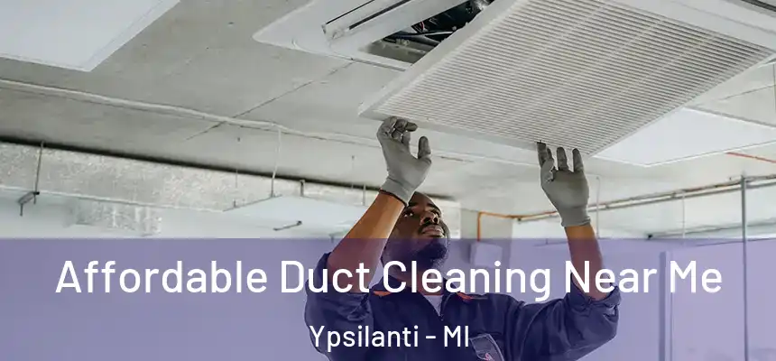  Affordable Duct Cleaning Near Me Ypsilanti - MI