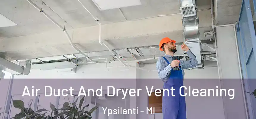  Air Duct And Dryer Vent Cleaning Ypsilanti - MI