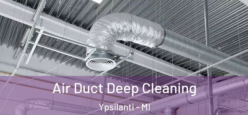  Air Duct Deep Cleaning Ypsilanti - MI