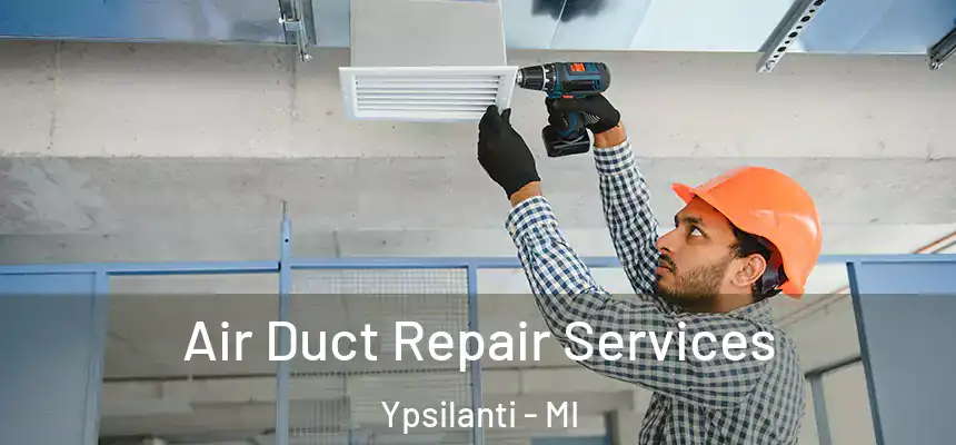  Air Duct Repair Services Ypsilanti - MI