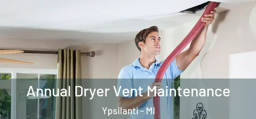 Annual Dryer Vent Maintenance Ypsilanti - MI