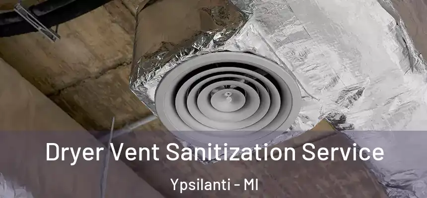  Dryer Vent Sanitization Service Ypsilanti - MI