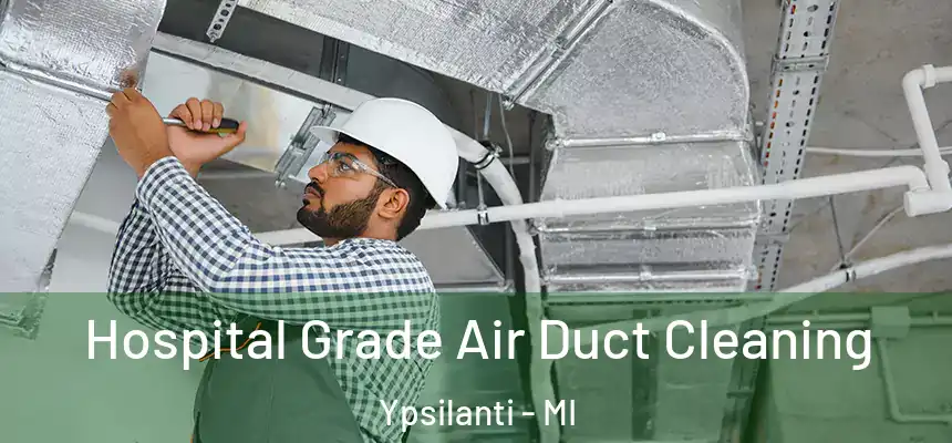  Hospital Grade Air Duct Cleaning Ypsilanti - MI