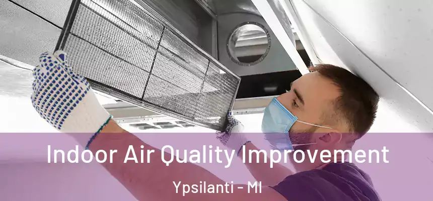  Indoor Air Quality Improvement Ypsilanti - MI