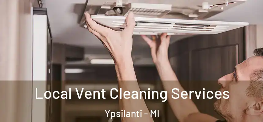  Local Vent Cleaning Services Ypsilanti - MI