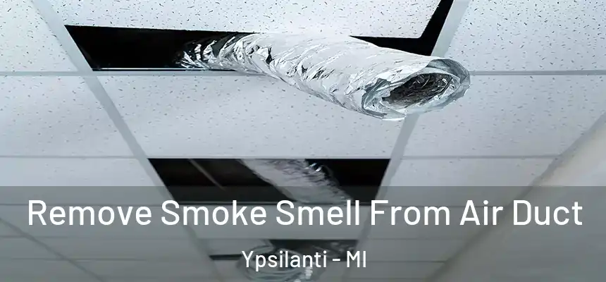  Remove Smoke Smell From Air Duct Ypsilanti - MI