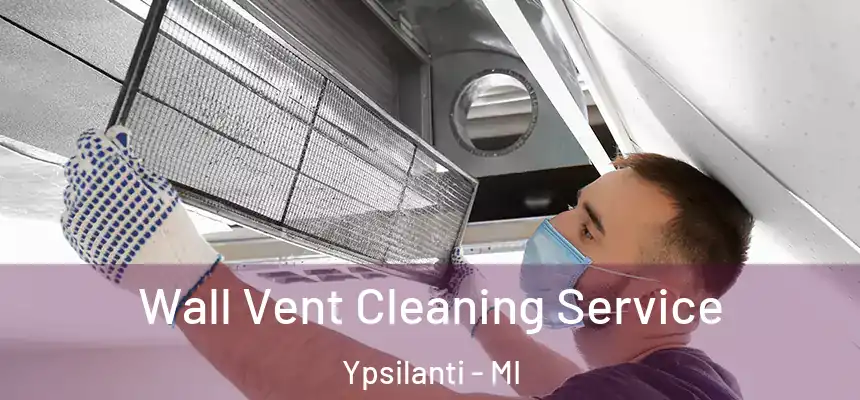  Wall Vent Cleaning Service Ypsilanti - MI