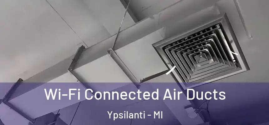  Wi-Fi Connected Air Ducts Ypsilanti - MI